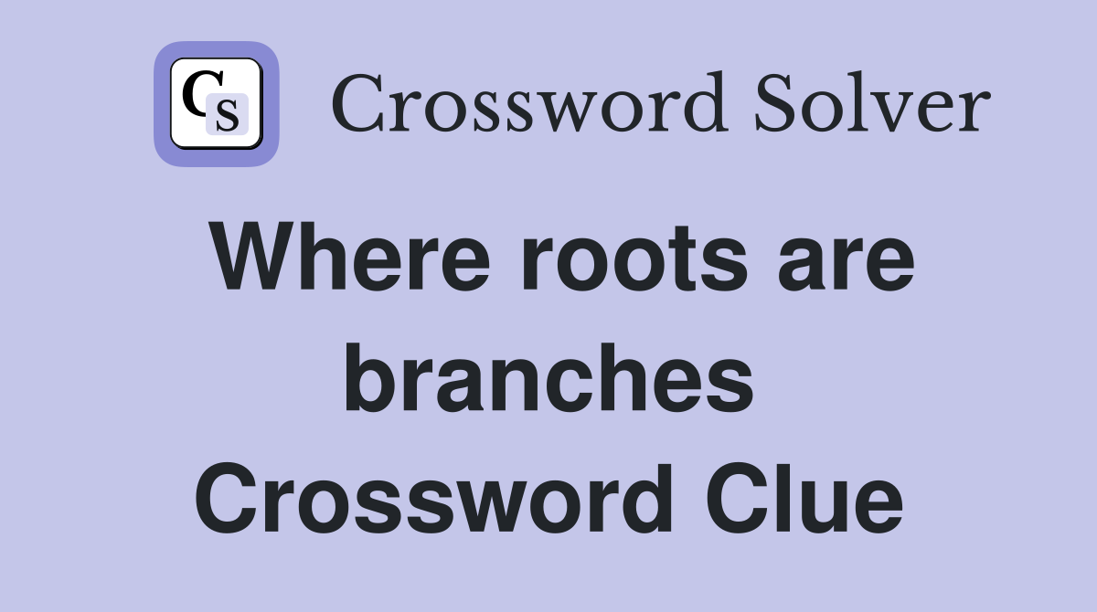 Where roots are branches Crossword Clue