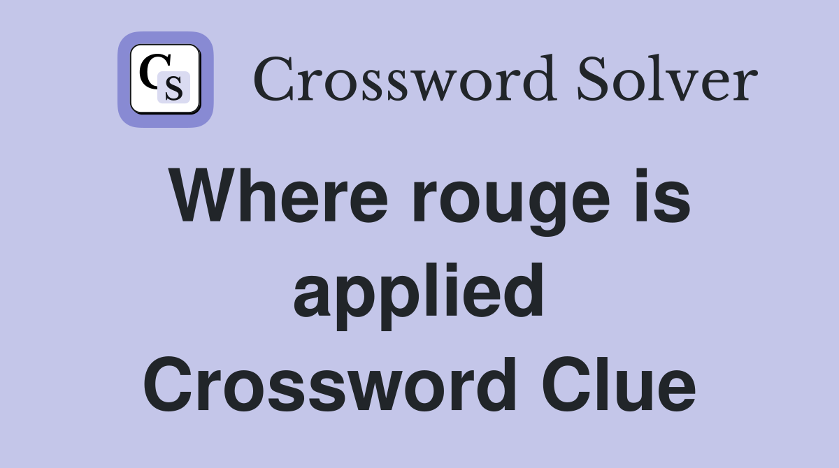 Where rouge is applied Crossword Clue