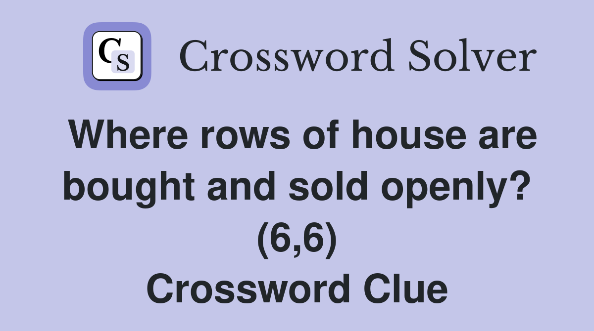 Where rows of house are bought and sold openly? (6,6) Crossword Clue