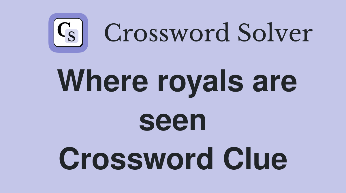 Where royals are seen Crossword Clue