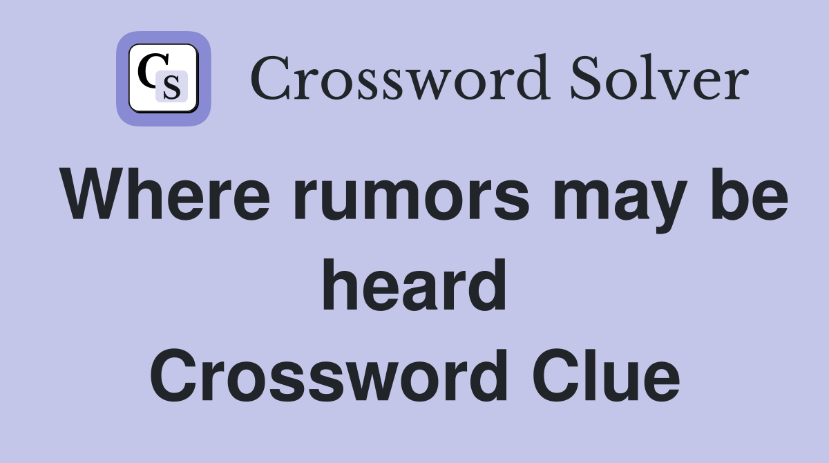 Where rumors may be heard Crossword Clue