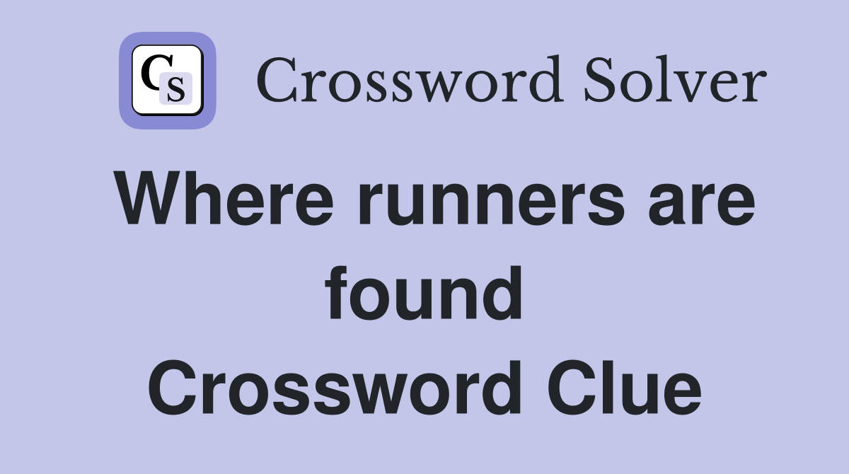 Where runners are found Crossword Clue