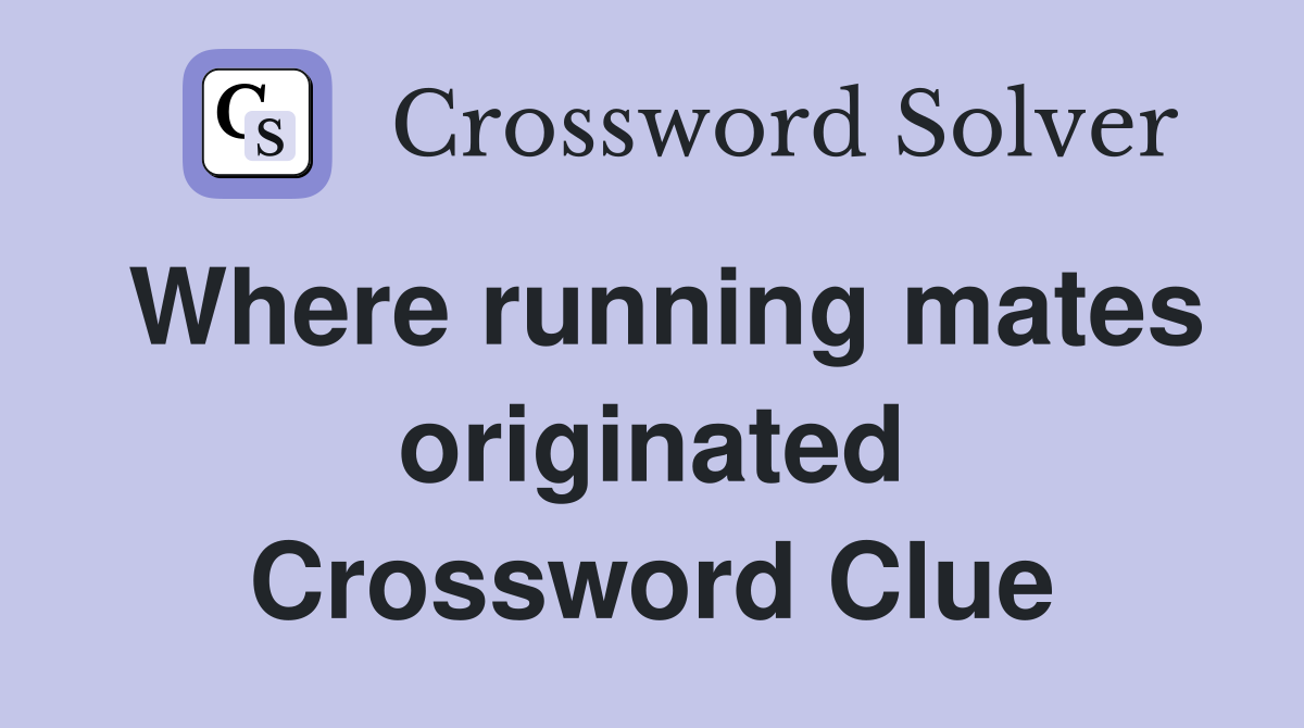 Where running mates originated Crossword Clue