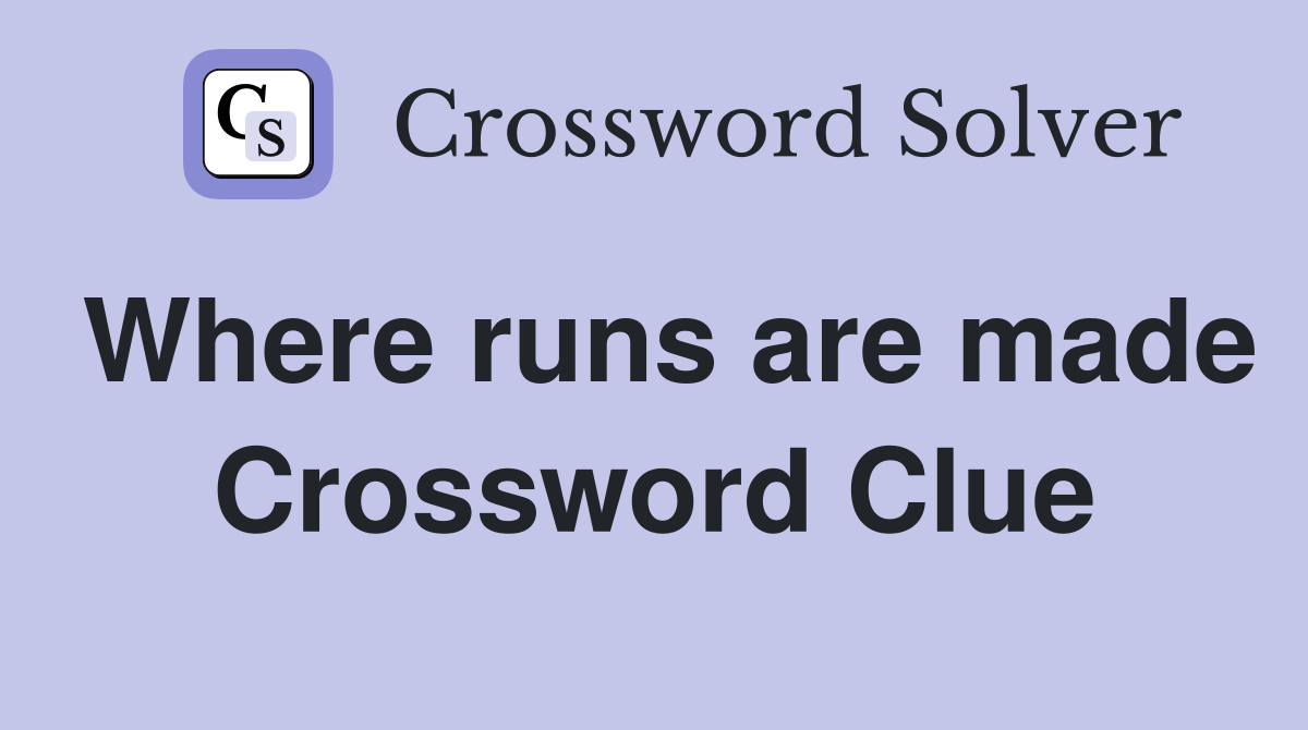 Where runs are made Crossword Clue