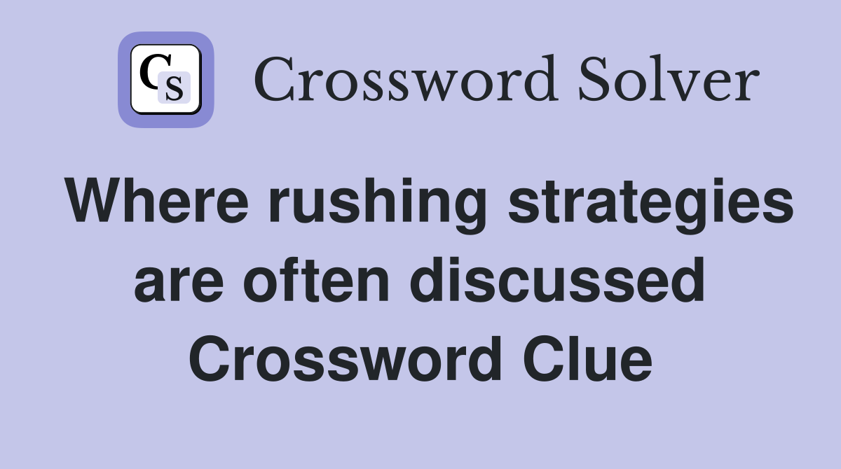 Where rushing strategies are often discussed Crossword Clue