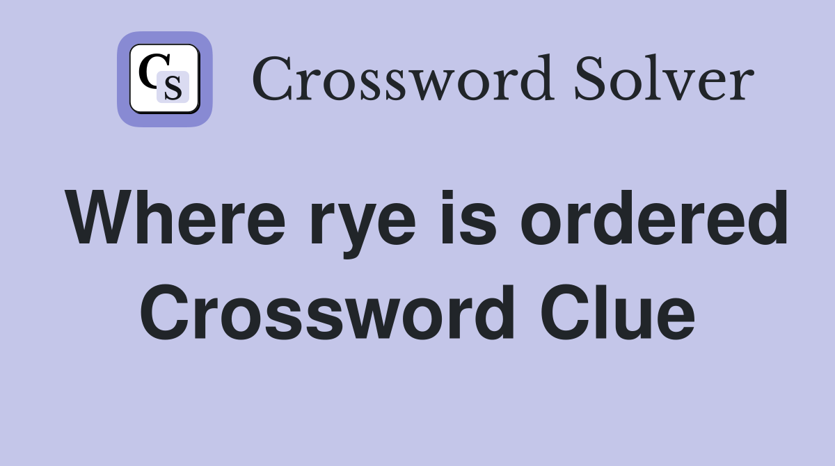 Where rye is ordered Crossword Clue