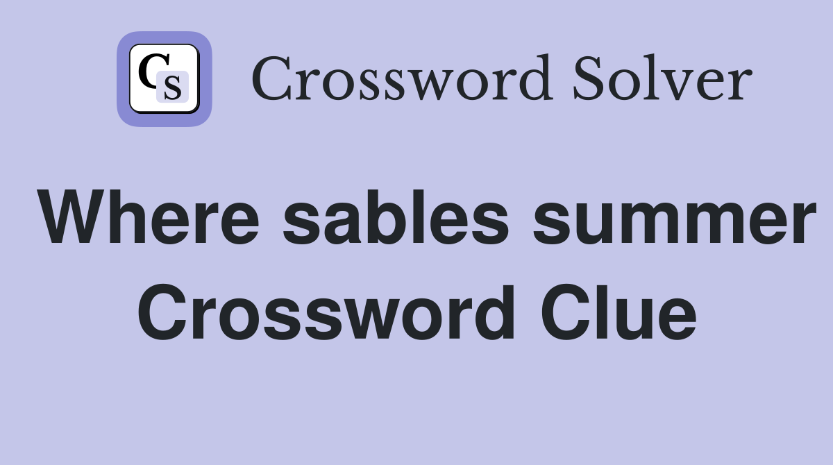 Where sables summer Crossword Clue