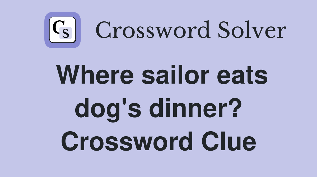Where sailor eats dog's dinner? Crossword Clue