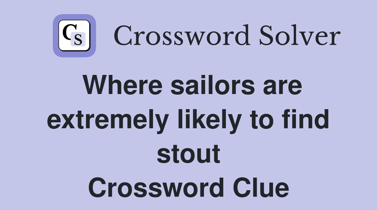 Where sailors are extremely likely to find stout Crossword Clue