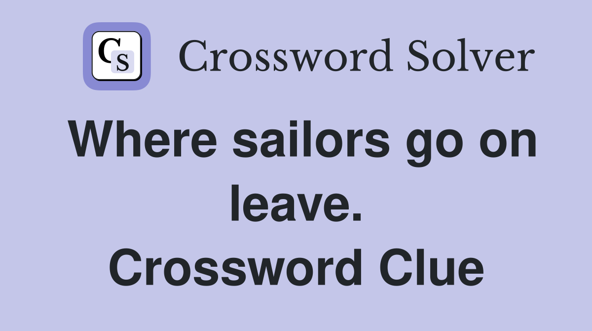 Where sailors go on leave. Crossword Clue
