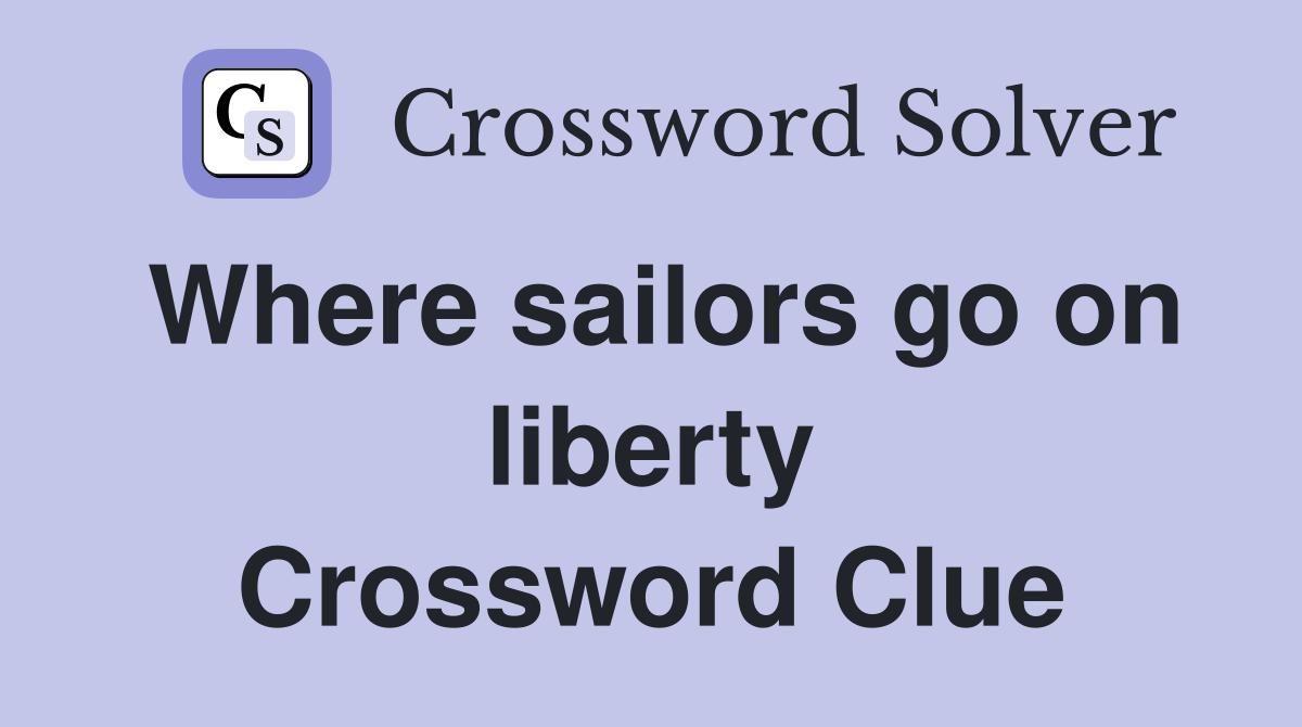 Where sailors go on liberty Crossword Clue