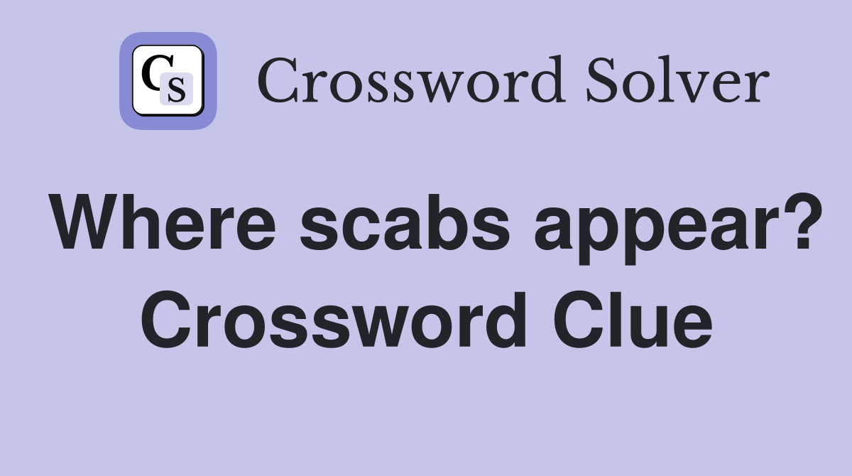 Where scabs appear? Crossword Clue