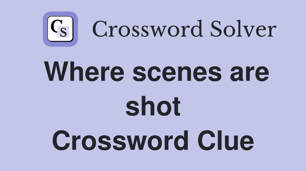 Where scenes are shot Crossword Clue