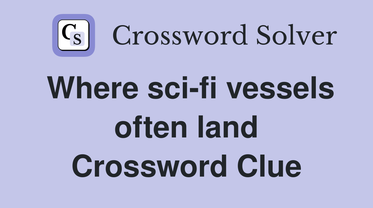 Where sci-fi vessels often land Crossword Clue