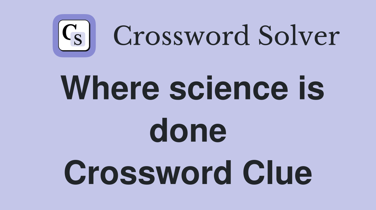 Where science is done Crossword Clue