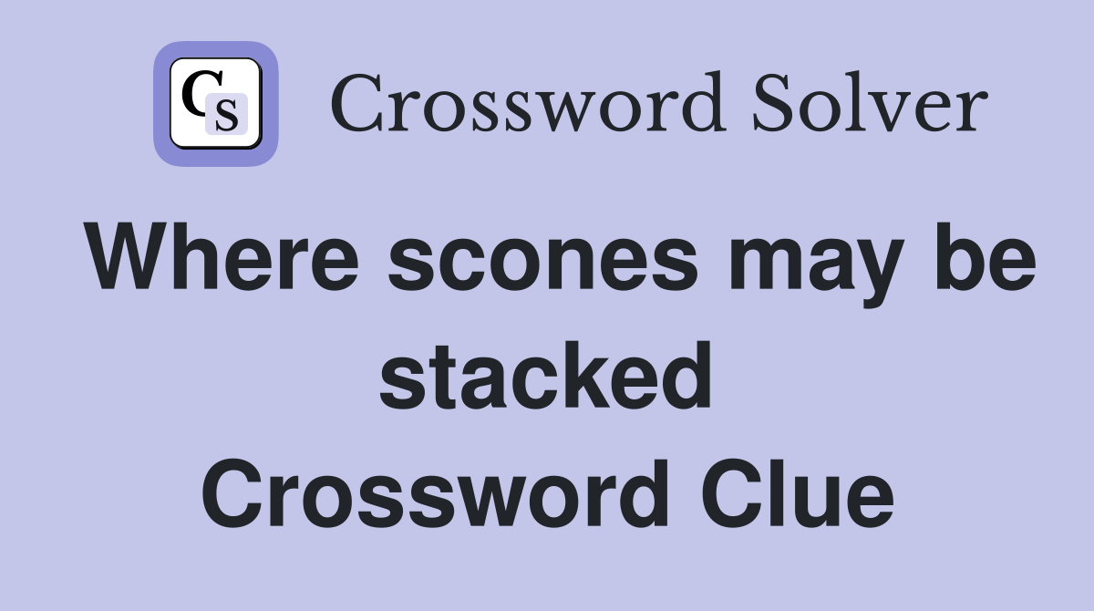 Where scones may be stacked Crossword Clue