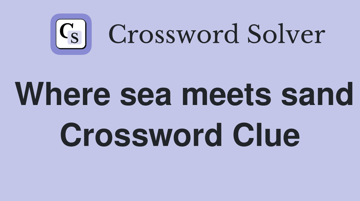 Where sea meets sand Crossword Clue