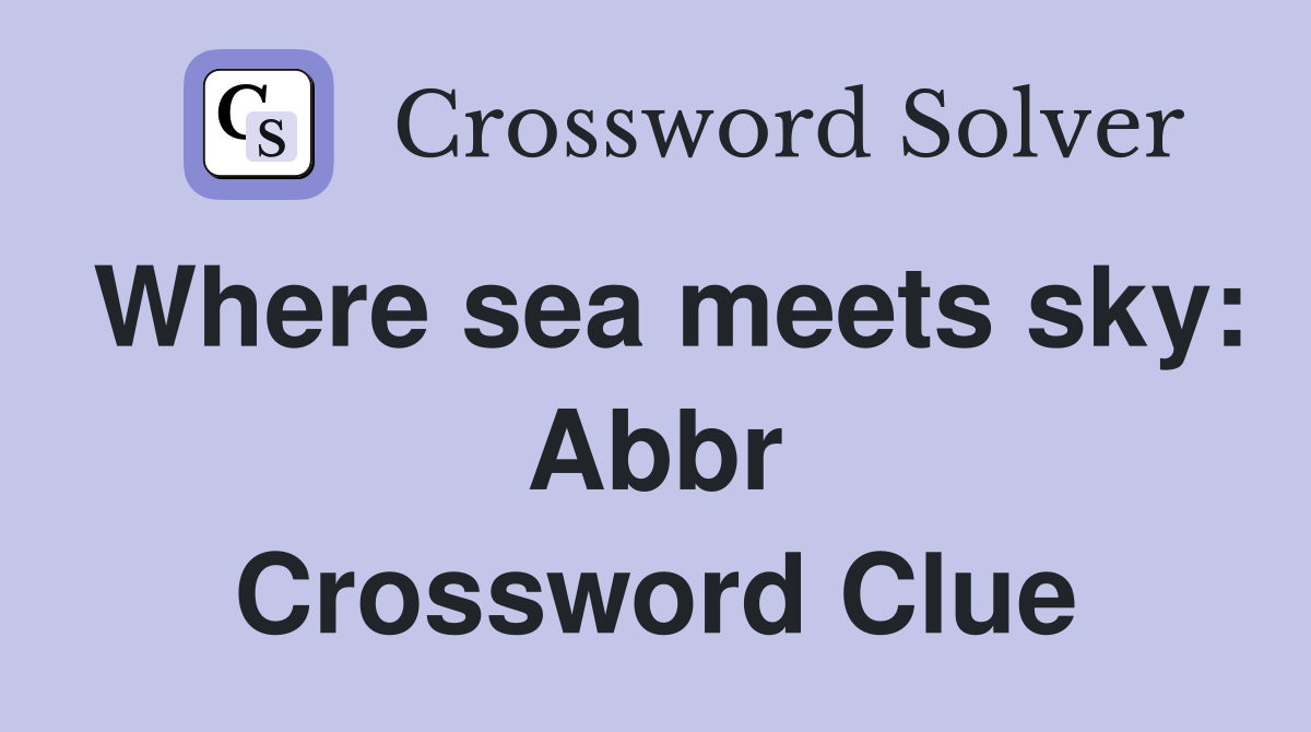 Where sea meets sky: Abbr Crossword Clue