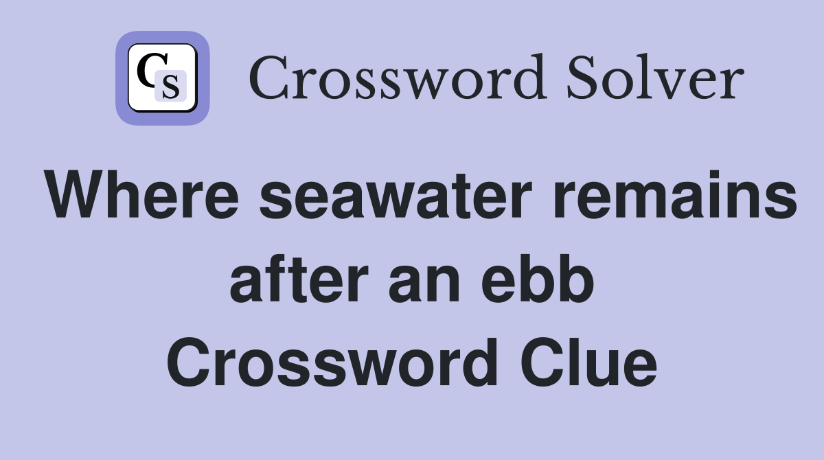 Where seawater remains after an ebb Crossword Clue