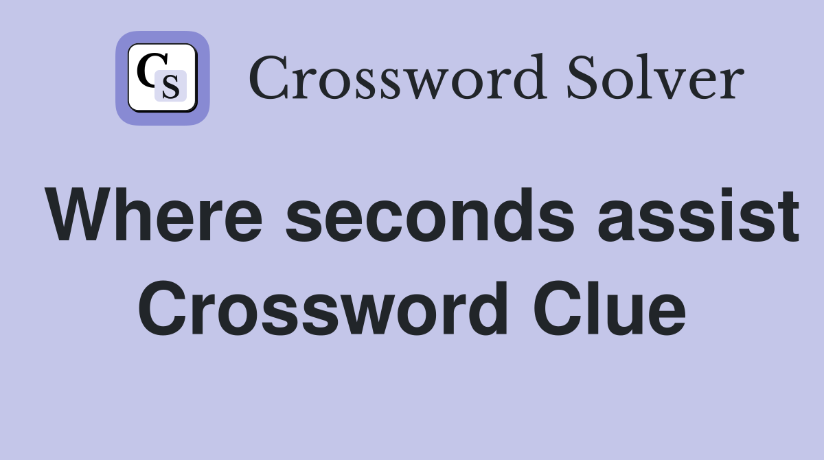 Where seconds assist Crossword Clue