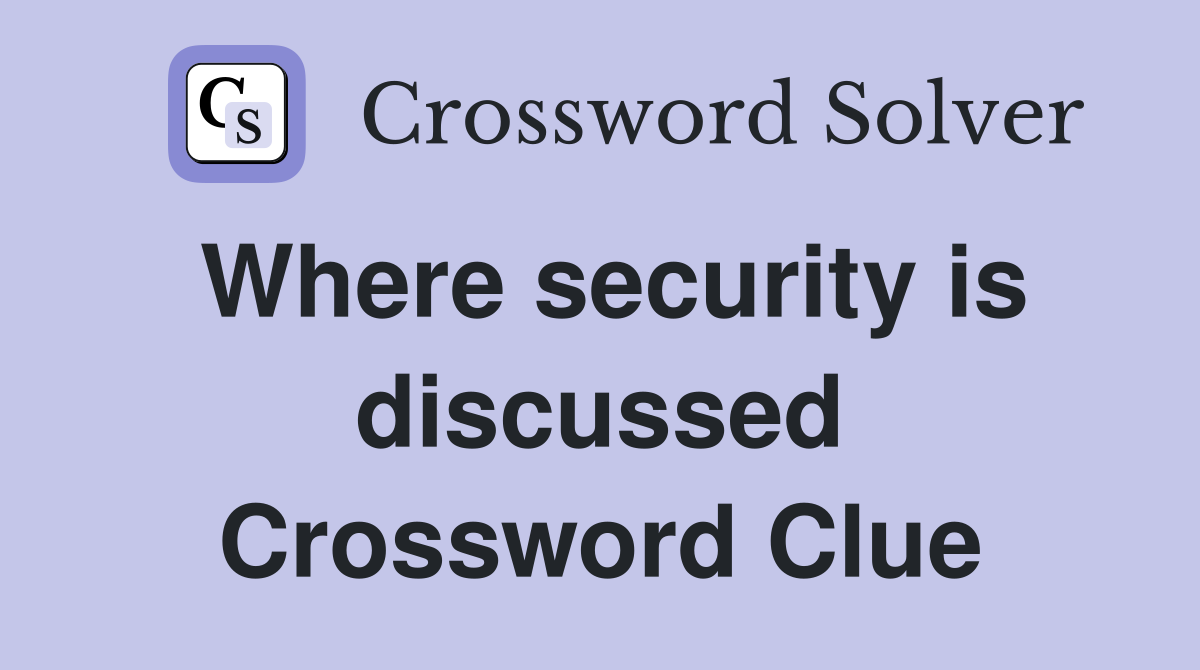 Where security is discussed Crossword Clue