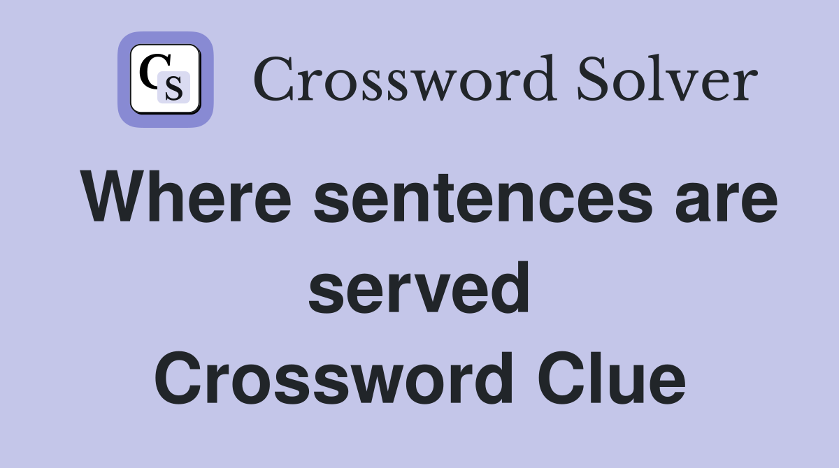 Where sentences are served Crossword Clue