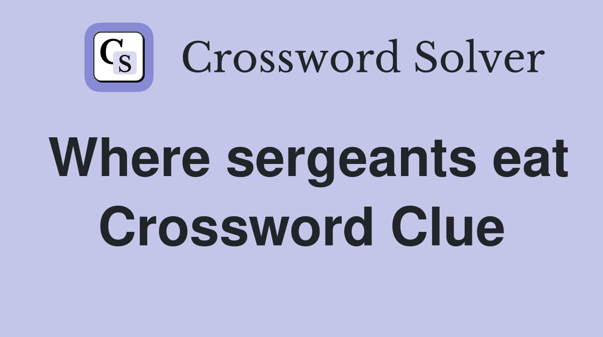 Where sergeants eat Crossword Clue