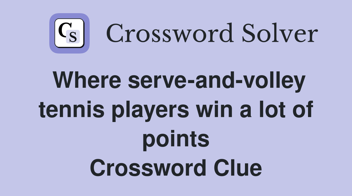 Where serve-and-volley tennis players win a lot of points Crossword Clue