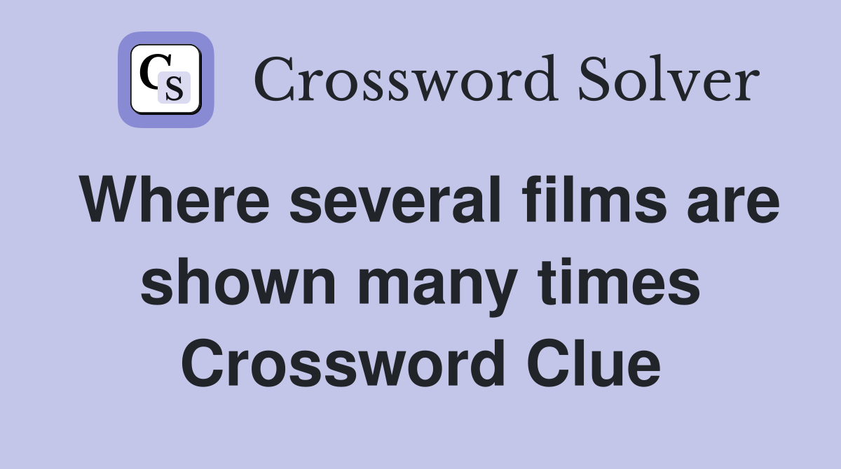 Where several films are shown many times Crossword Clue