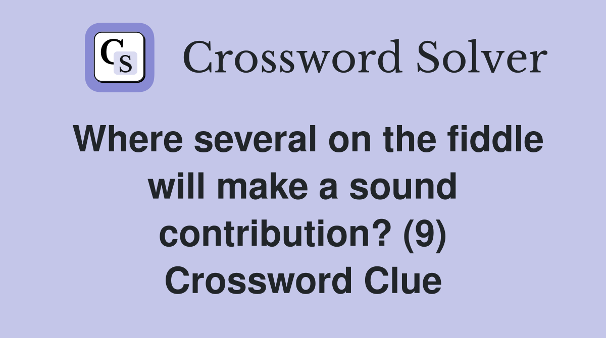 Where several on the fiddle will make a sound contribution? (9) Crossword Clue
