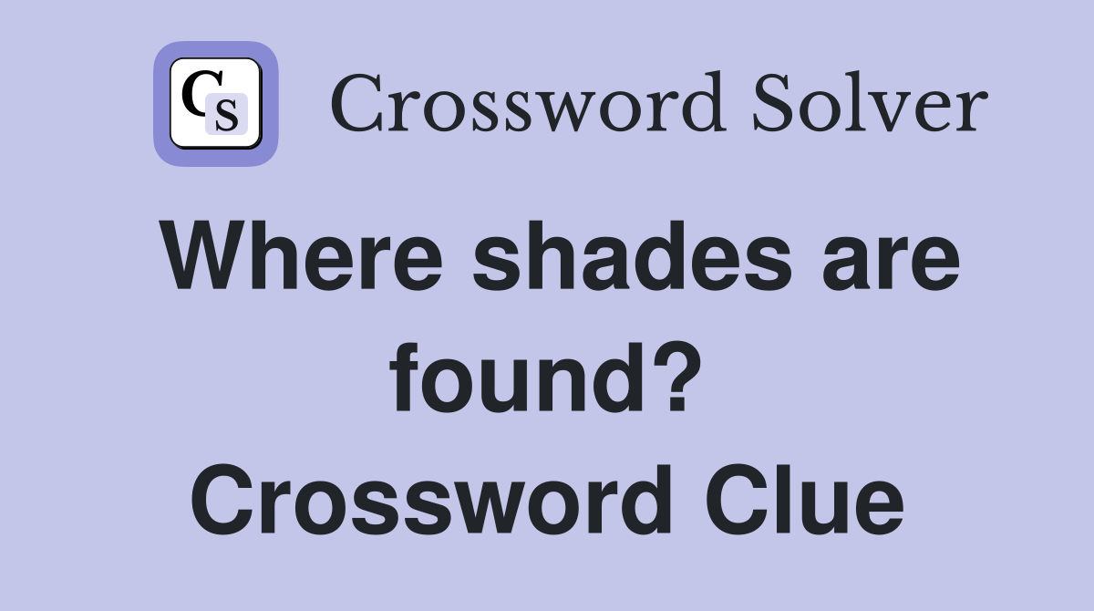 Where shades are found? Crossword Clue