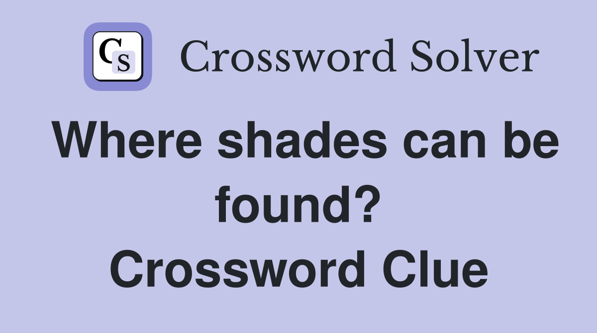 Where shades can be found? Crossword Clue