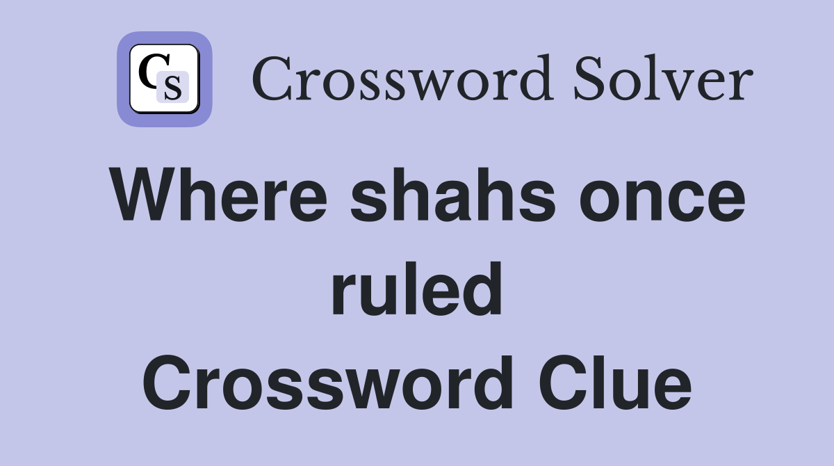 Where shahs once ruled Crossword Clue
