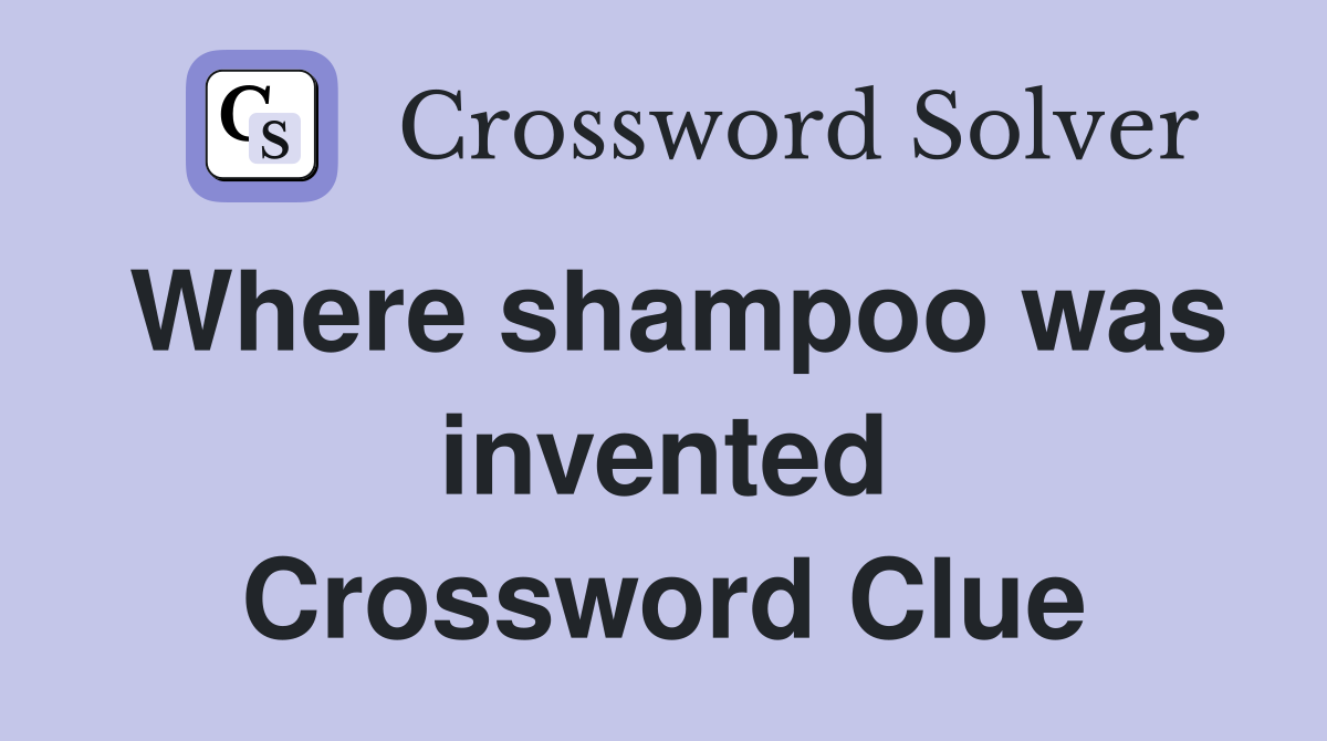 Where shampoo was invented Crossword Clue