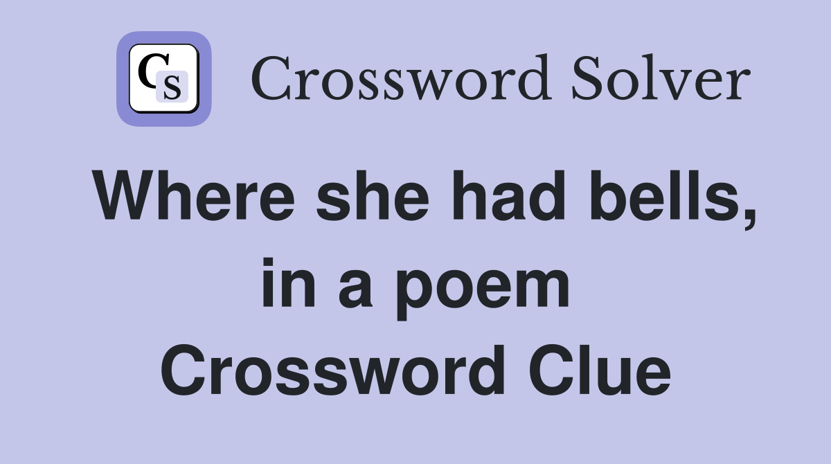 Where she had bells, in a poem Crossword Clue