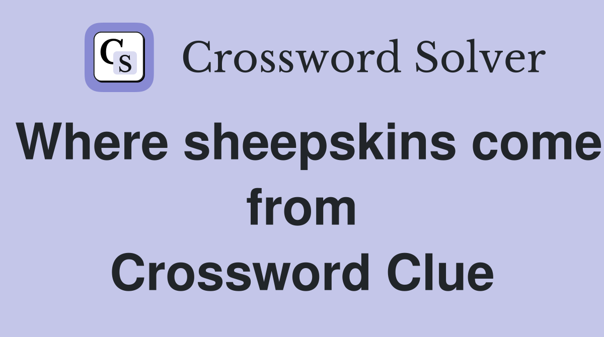 Where sheepskins come from Crossword Clue