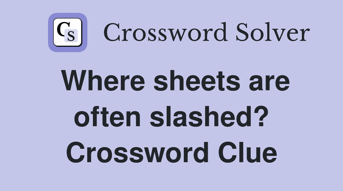 Where sheets are often slashed? Crossword Clue