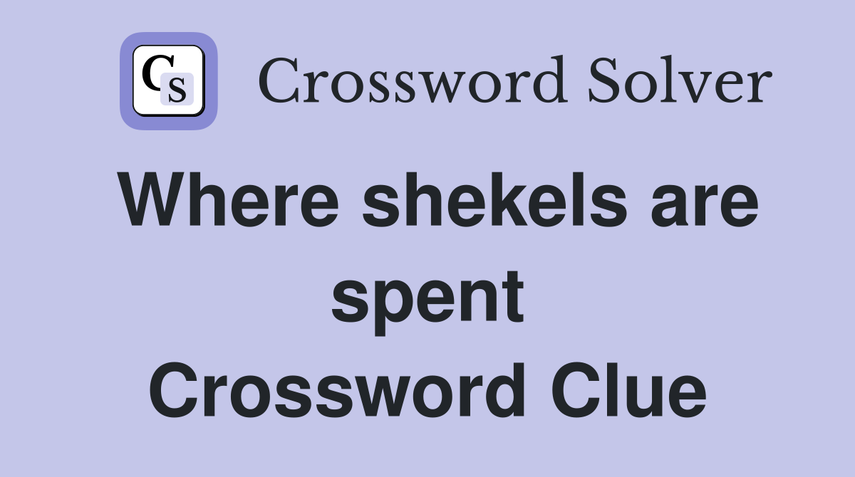Where shekels are spent Crossword Clue
