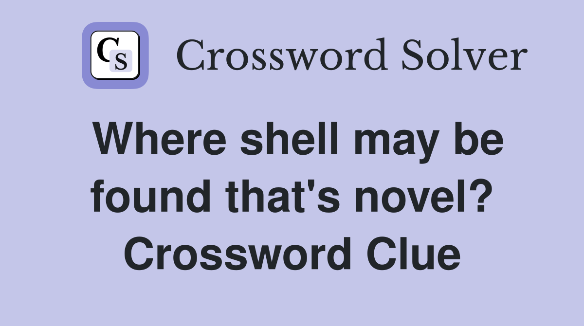 Where shell may be found that's novel? Crossword Clue