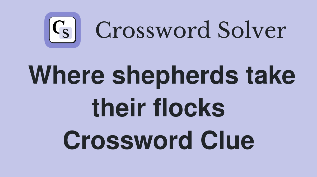 Where shepherds take their flocks Crossword Clue