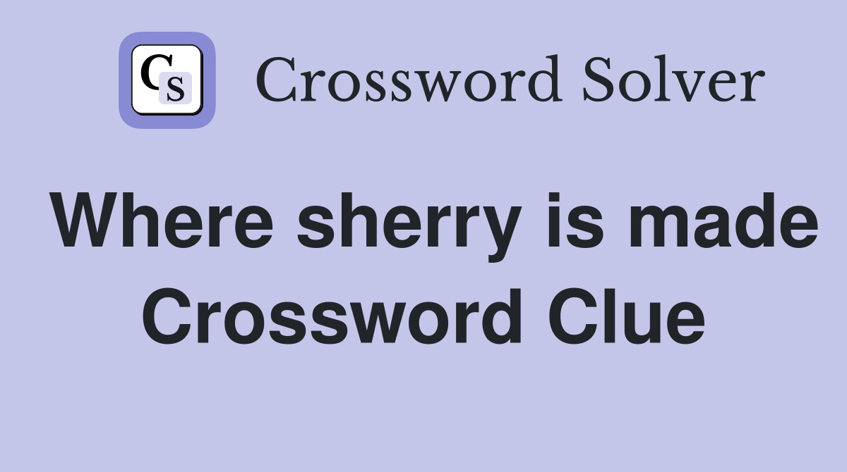 Where sherry is made Crossword Clue