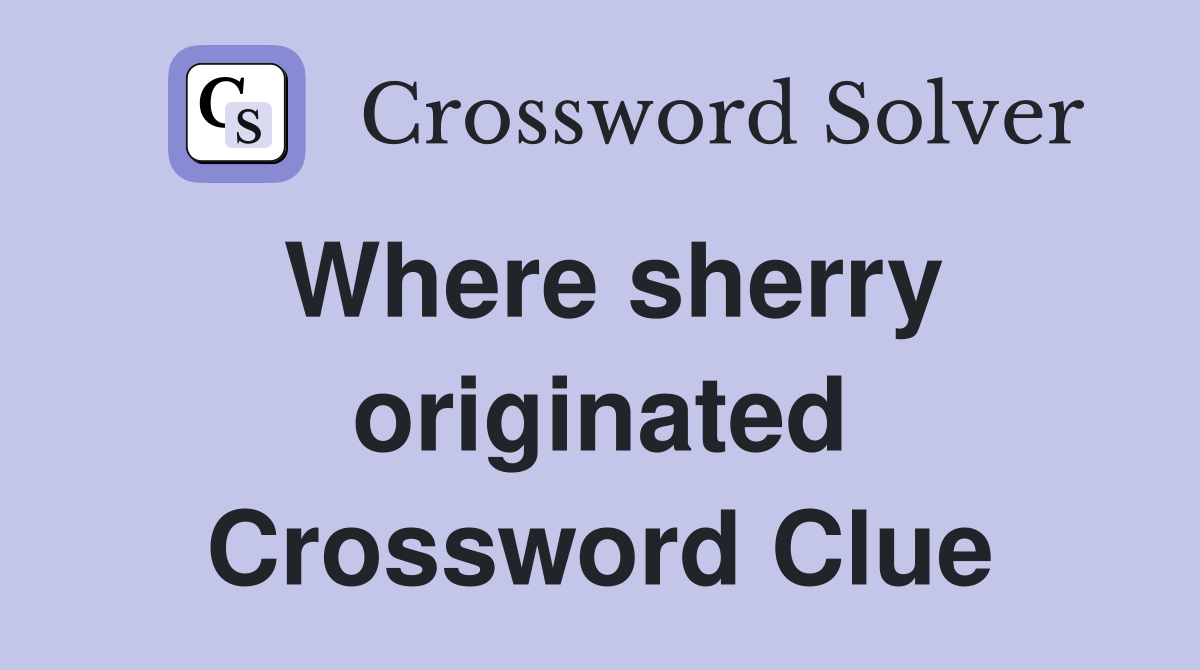Where sherry originated Crossword Clue