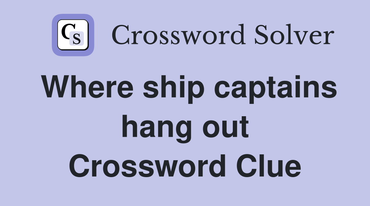 Where ship captains hang out Crossword Clue