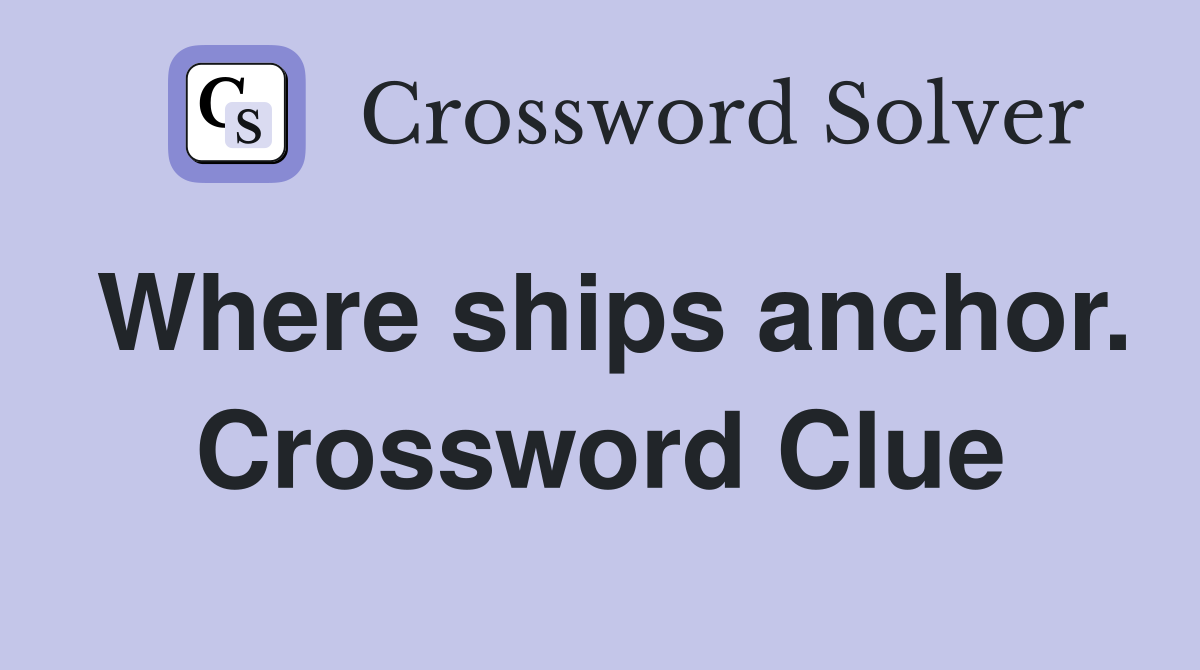 Where ships anchor. Crossword Clue