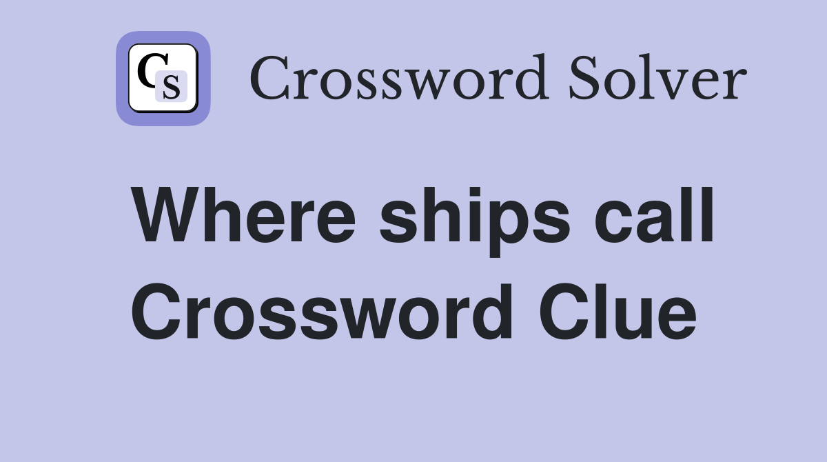Where ships call Crossword Clue