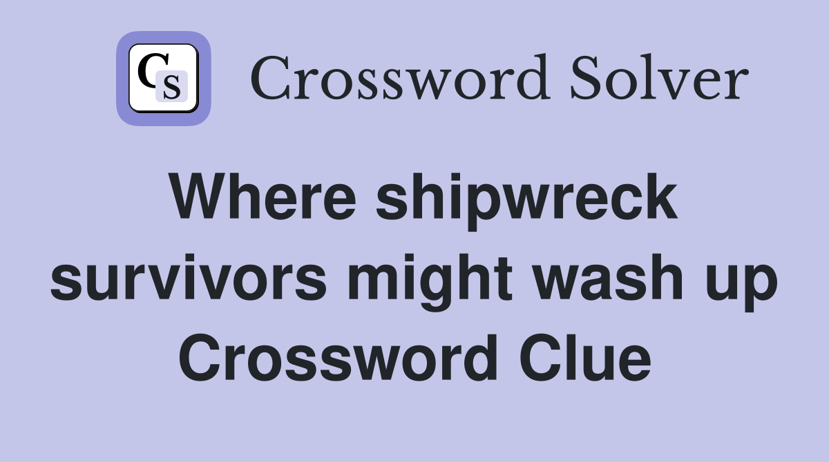 Where shipwreck survivors might wash up Crossword Clue