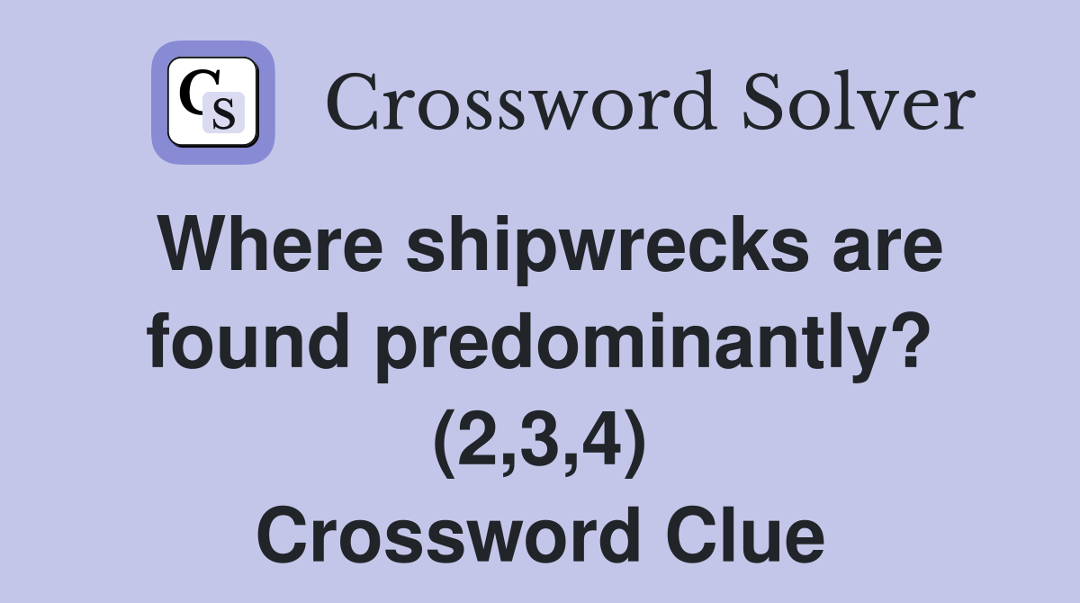 Where shipwrecks are found predominantly? (2,3,4) Crossword Clue