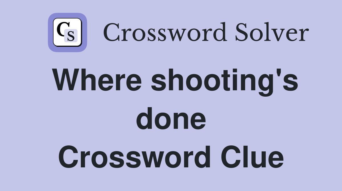 Where shooting's done Crossword Clue