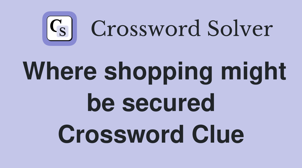 Where shopping might be secured Crossword Clue