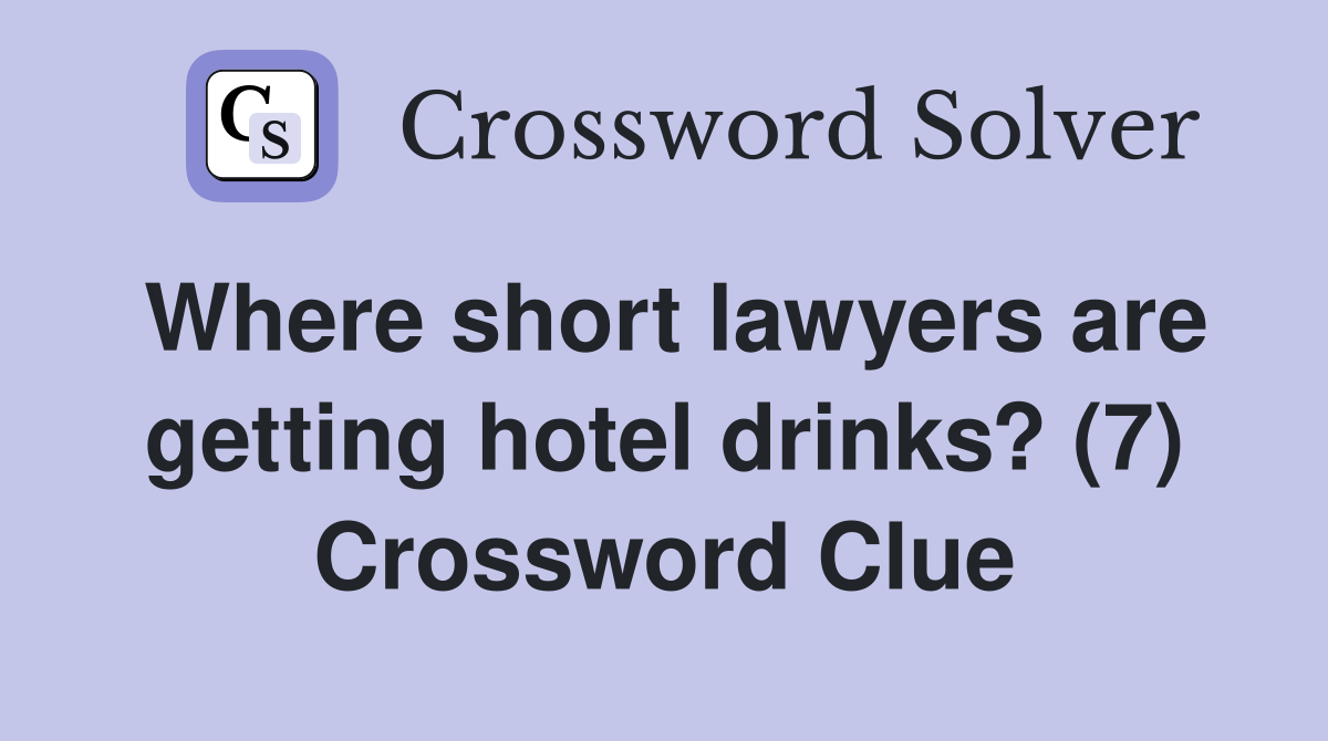 Where short lawyers are getting hotel drinks? (7) Crossword Clue